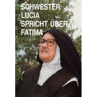 Schwester Lucia spricht über Fatima. Erinnerungen der Schwester Lucia