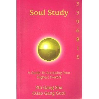 Soul Study (A Guide to Accessing Your Highest Powers) von Zhi Gang Sha