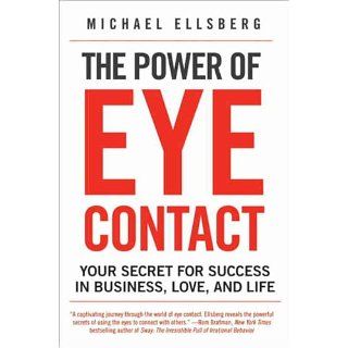 The Power of Eye Contact Your Secret for Success in Business, Love