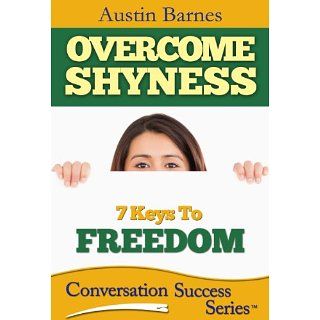 Overcome Shyness 7 Keys to Freedom (Conversation Success Series