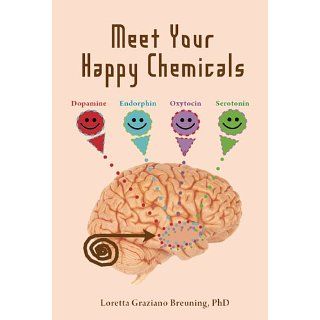 Meet Your Happy Chemicals Dopamine, Endorphin, Oxytocin, Serotonin