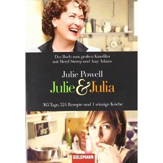 Julie & Julia 365 Tage, 524 Rezepte und 1 winzige Küche 