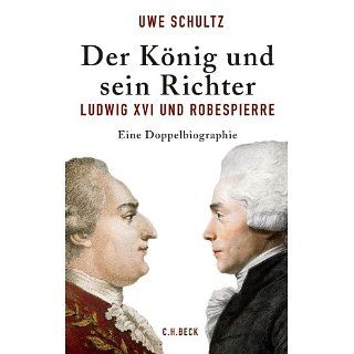 Der König und sein Richter Ludwig XVI und Robespierre Ludwig XVI