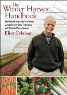 The Winter Harvest Handbook Year Round Vegetable Production Using