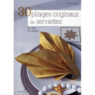 30 PLIAGES ORIGINAUX DE SERVIETTES ; EN TISSU ; EN   Achat / Vente