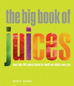 The Big Book of Juices More Than 400 Natural Blends for Health and