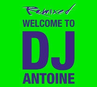 Welcome to DJ Antoine   Remixed Musik